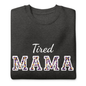 Tired Mama Flower Power Unisex Premium Sweatshirt